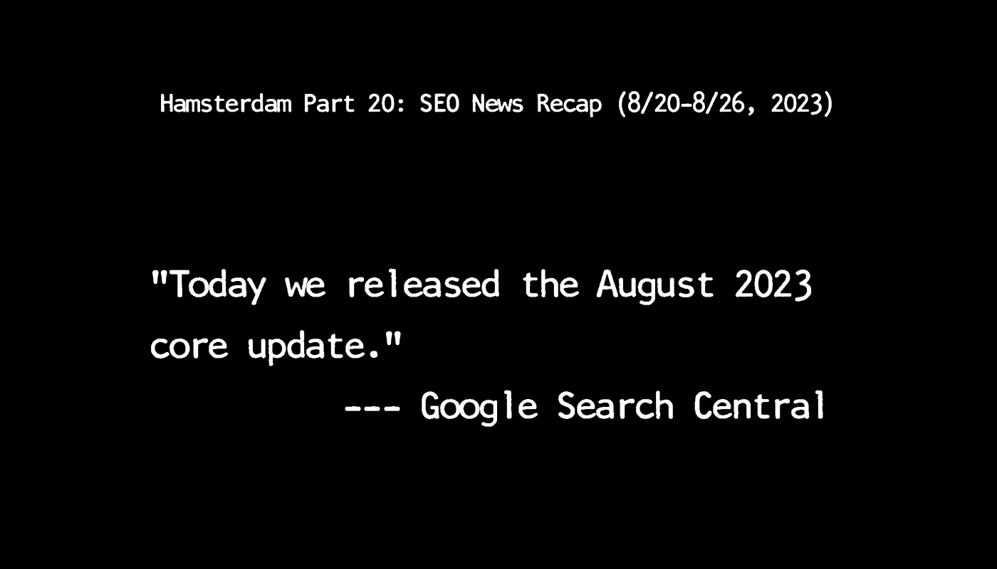 Hamsterdam Part 20: SEO News Recap from 8/20 to 8/26, 2023