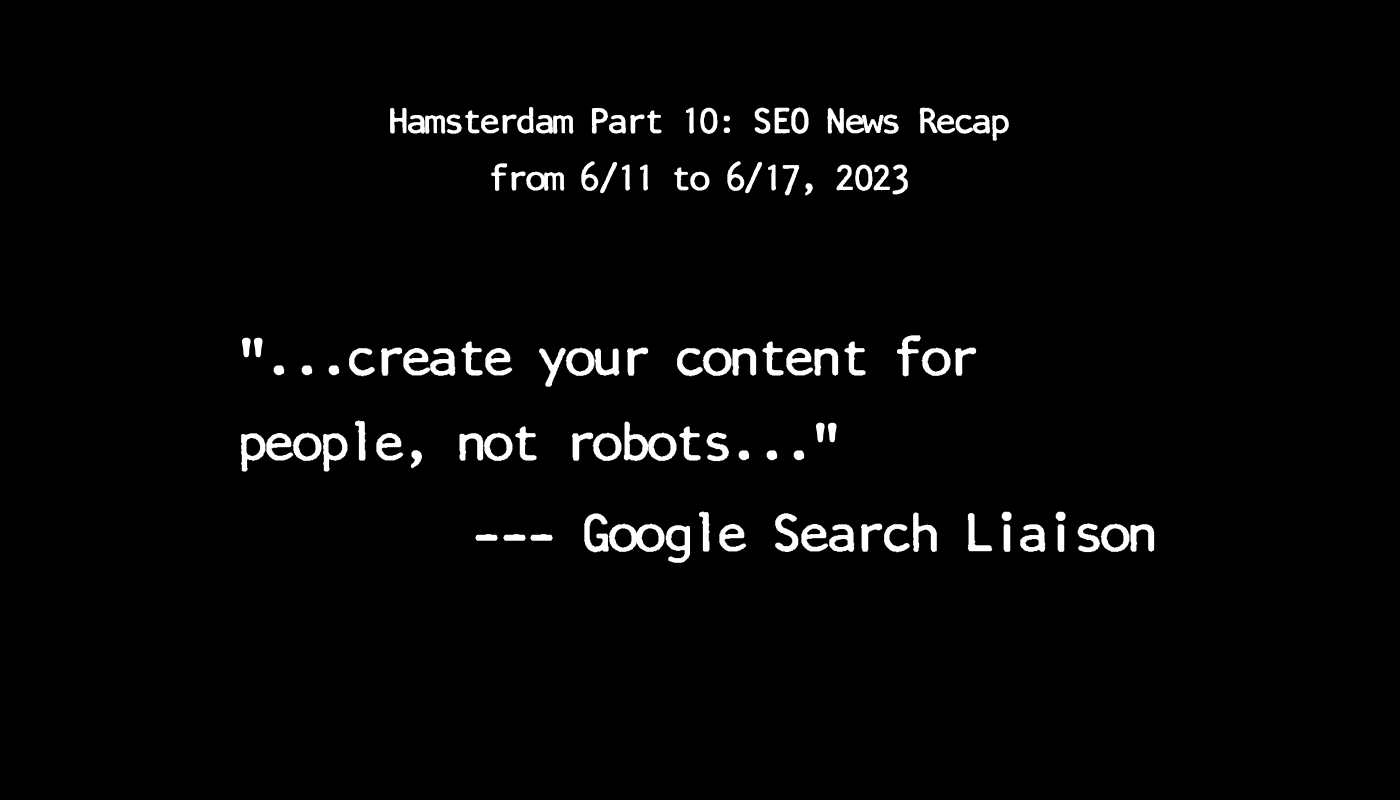 Hamsterdam Part 10: SEO News Recap from 6/11 to 6/17, 2023