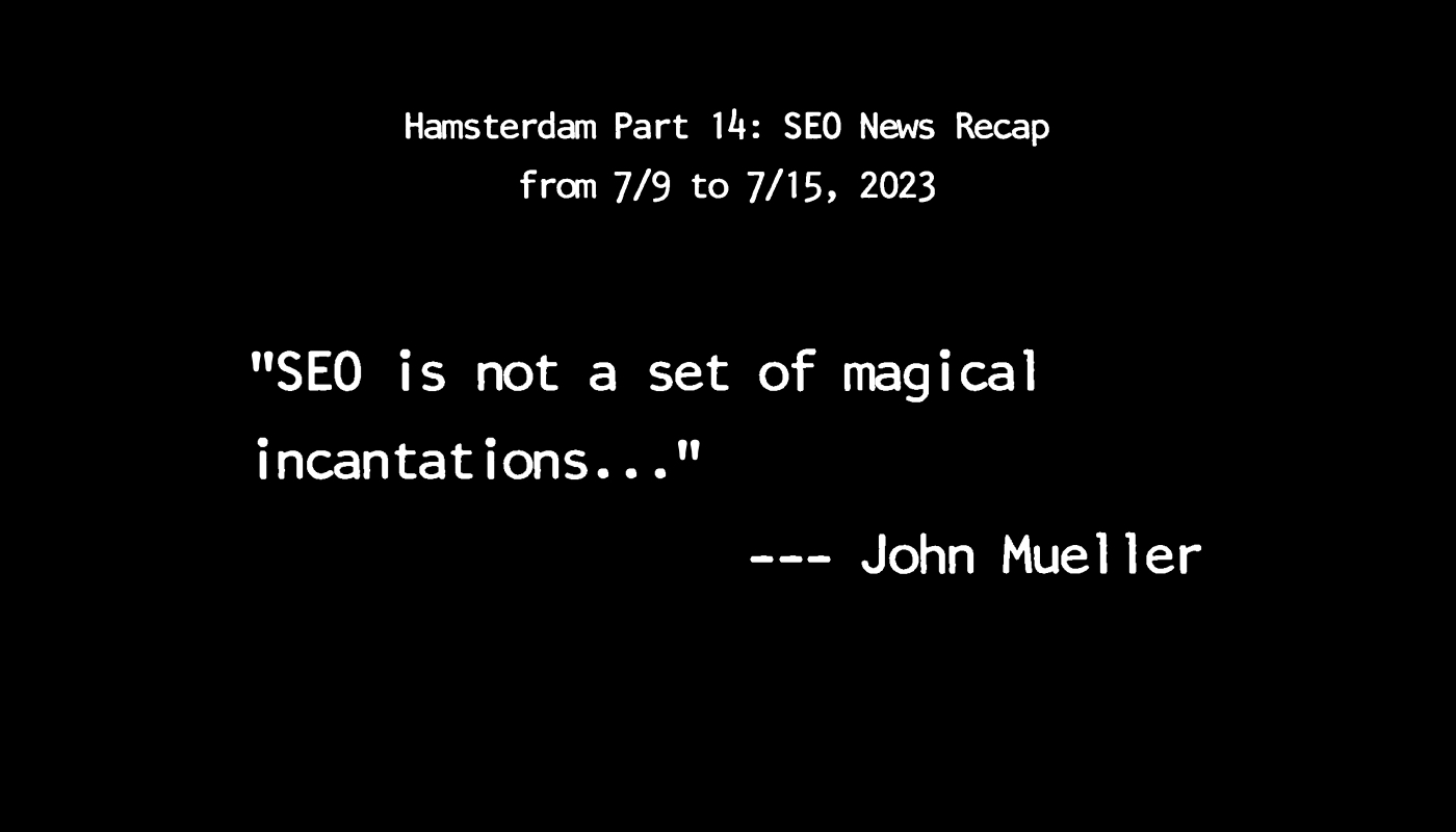 Hamsterdam Part 14: SEO News Recap from 7/9 to 7/15, 2023