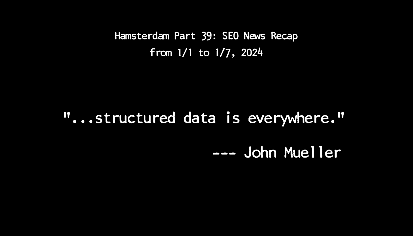 Hamsterdam Part 39: SEO News Recap from 1/1 to 1/7, 2024
