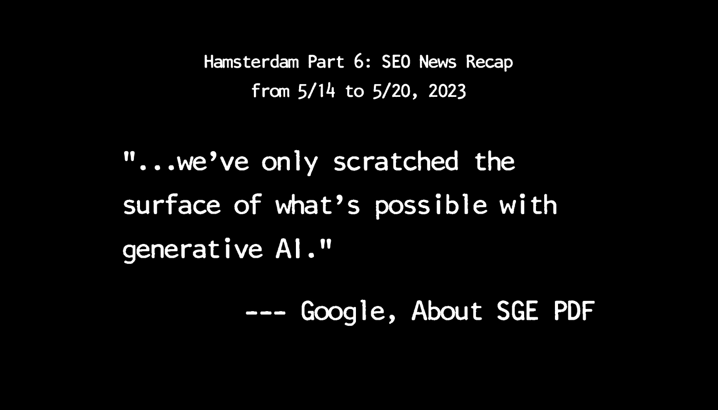 Hamsterdam Part 6: SEO News Recap from 5/14 to 5/20, 2023