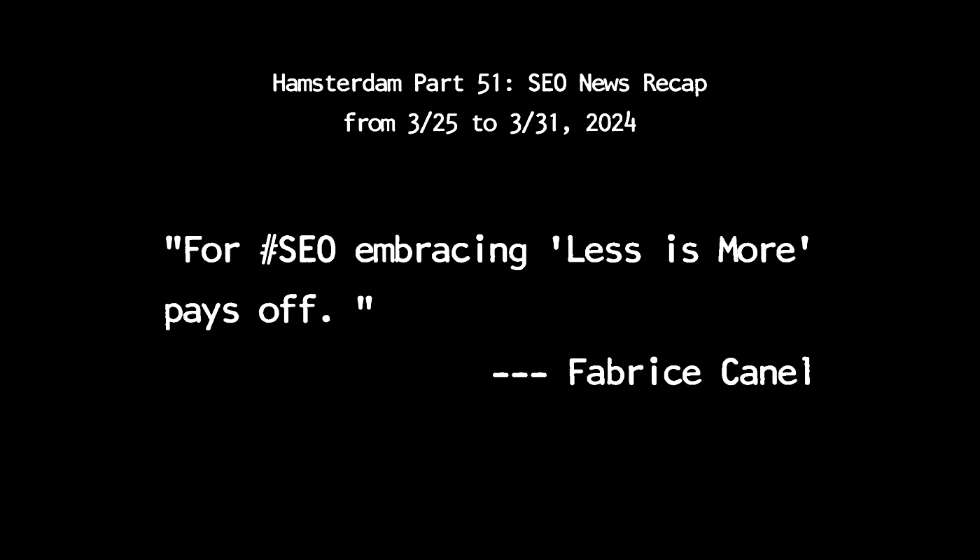 Hamsterdam Part 51: Weekly SEO News Recap (3/25 to 3/31, 2024)