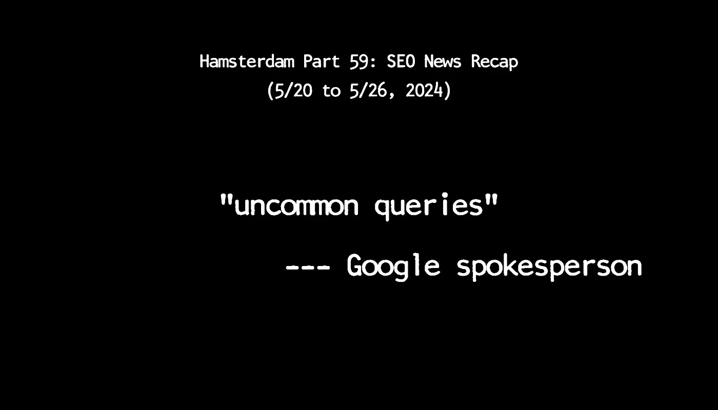 Hamsterdam Part 59: Weekly SEO & AI News Recap (5/20 to 5/26, 2024)