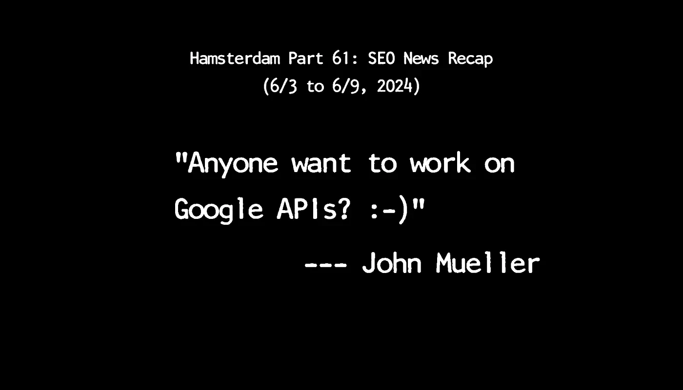 Hamsterdam Part 61: Weekly SEO & AI News Recap (6/3 to 6/9, 2024)