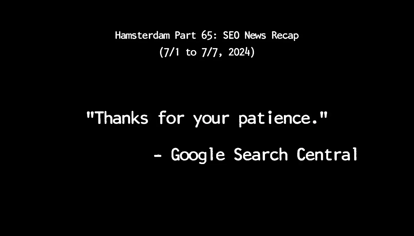 🐹 Hamsterdam Part 65: Weekly SEO & AI News Recap (7/1 to 7/7, 2024)