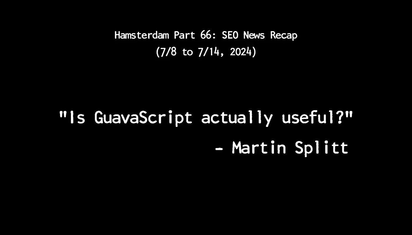 🐹 Hamsterdam Part 66: Weekly SEO & AI News Recap (7/8 to 7/14, 2024)