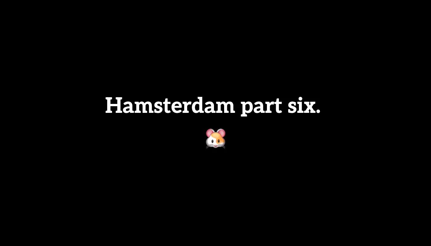 🐹 Hamsterdam part six. (10/27 to 11/3, 2024)