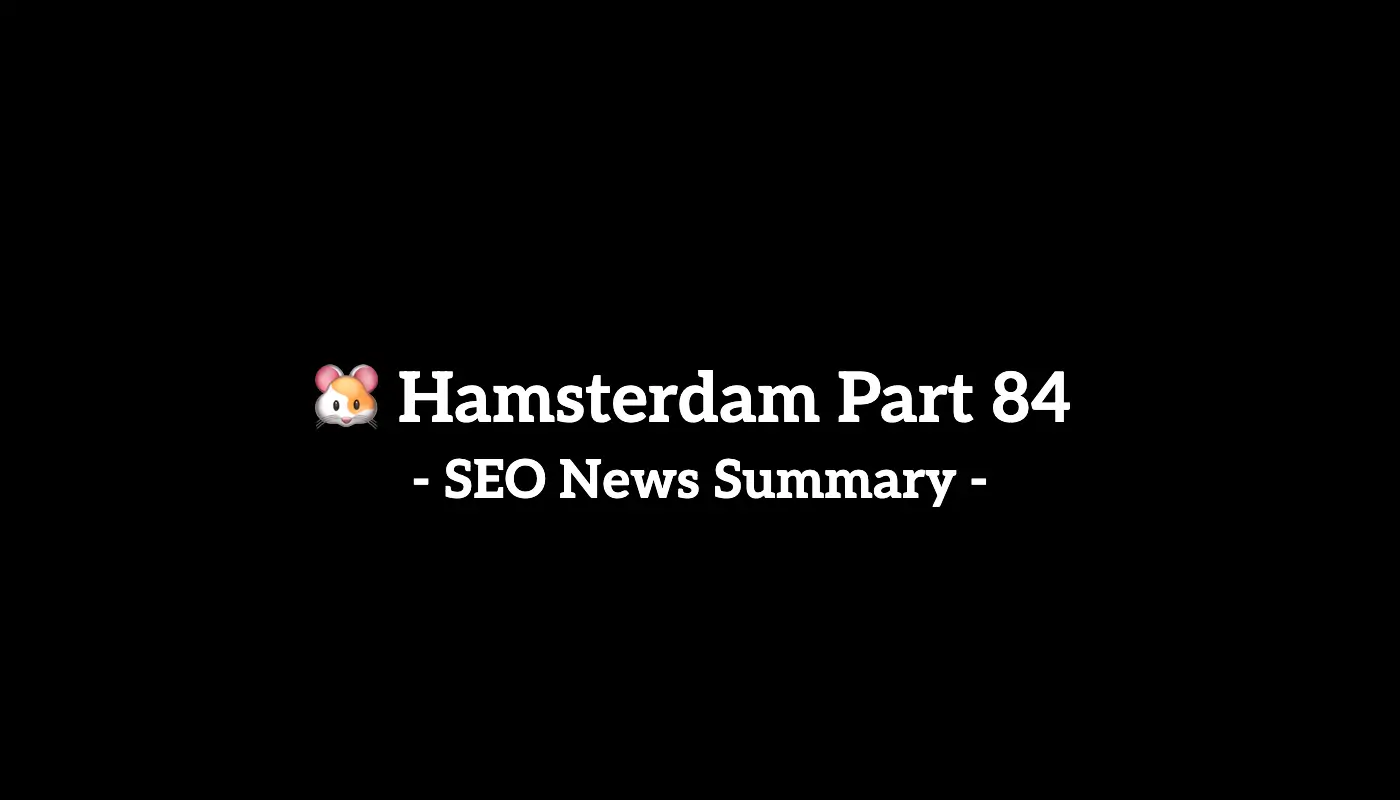 🐹 Hamsterdam Part 84: Weekly SEO & AI News Recap (2/3 to 2/9, 2025)