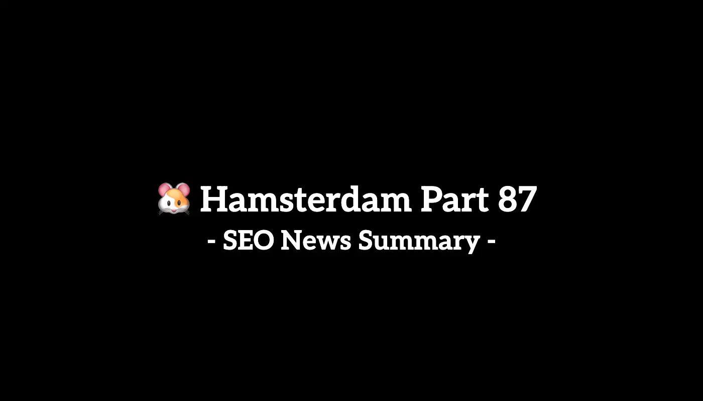 🐹 Hamsterdam Part 87: Weekly SEO & AI News Recap (2/23 to 3/2, 2025)