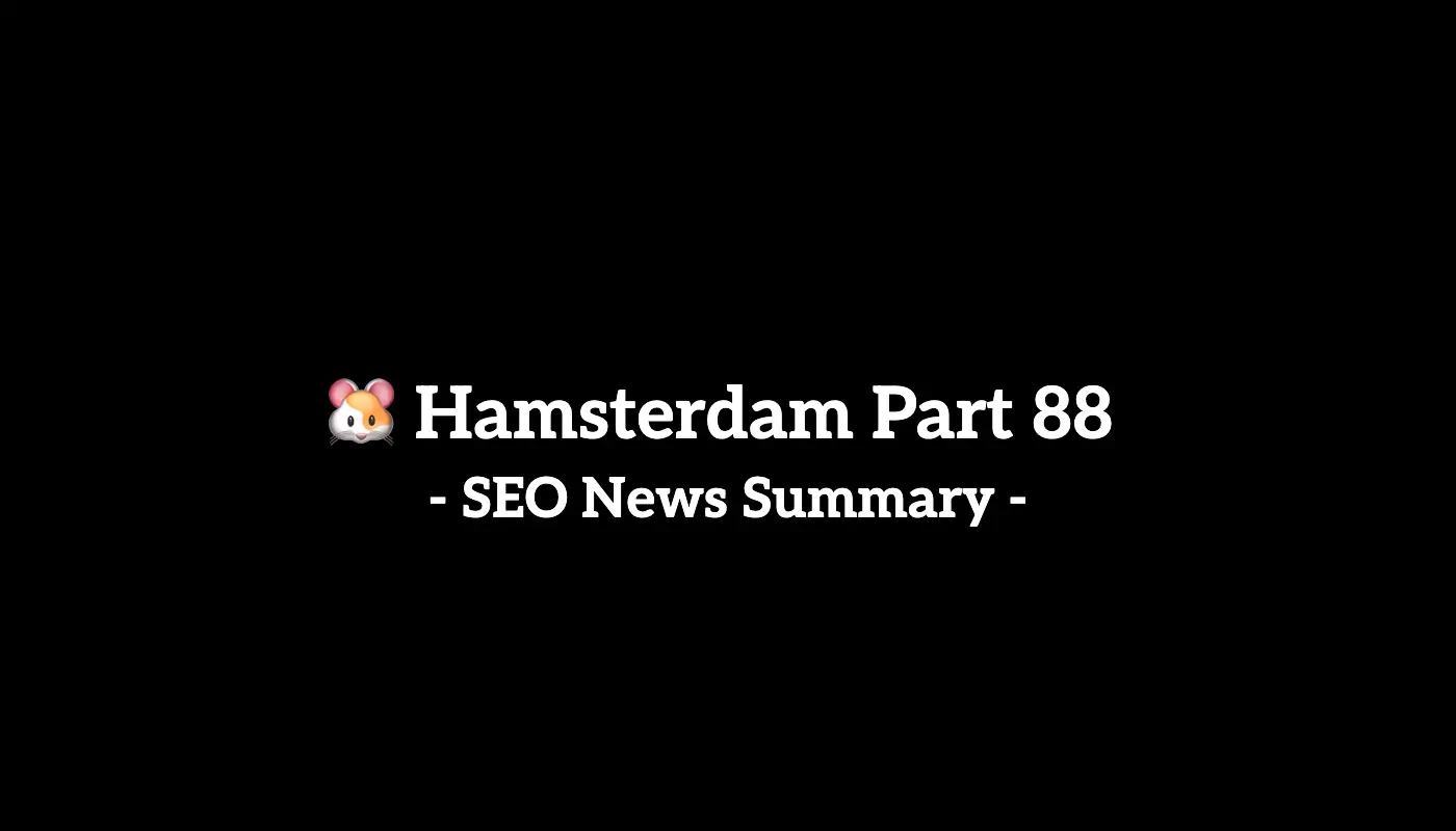 🐹 Hamsterdam Part 88: Weekly SEO & AI News Recap (3/3 to 3/8, 2025)