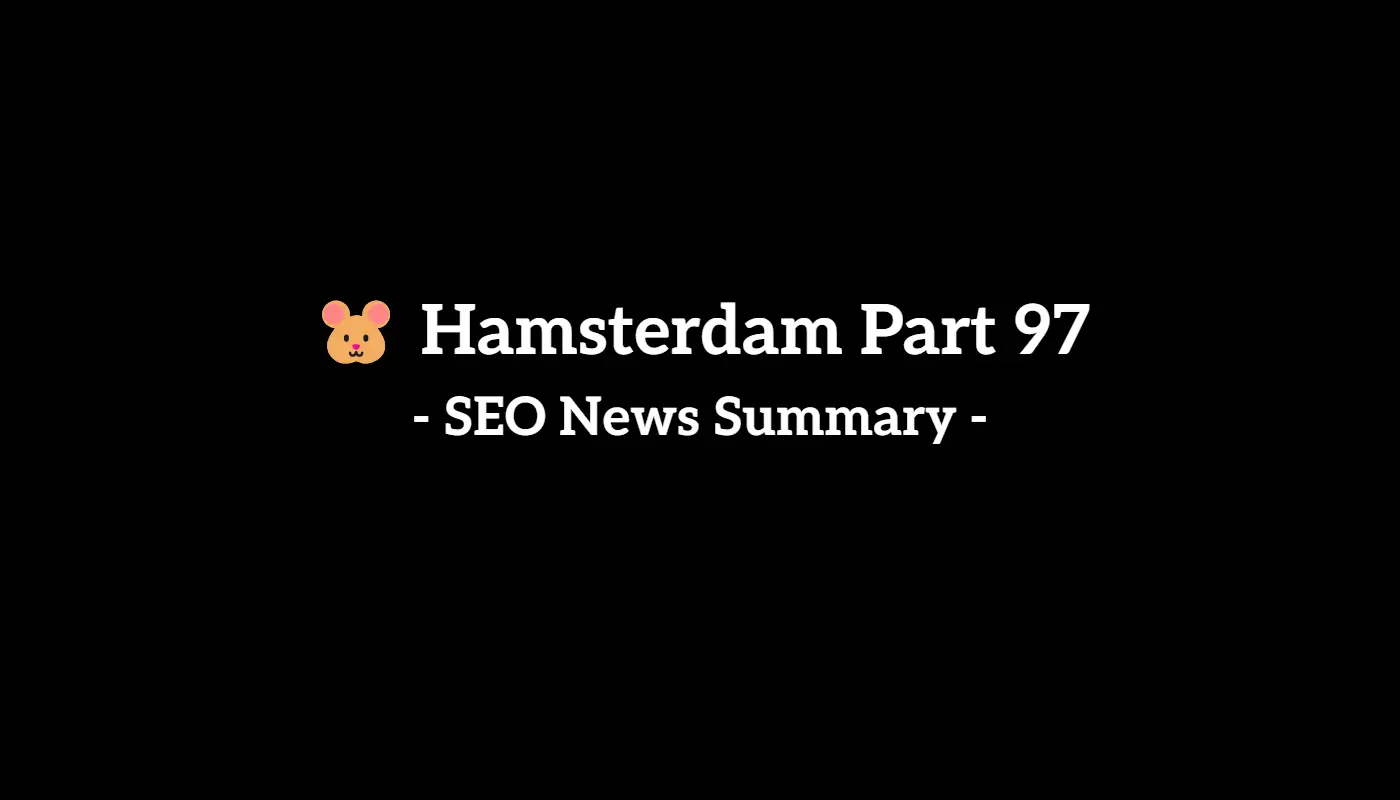 🐹 Hamsterdam Part 97: Weekly SEO & AI News Recap (5/3 to 5/9, 2025)
