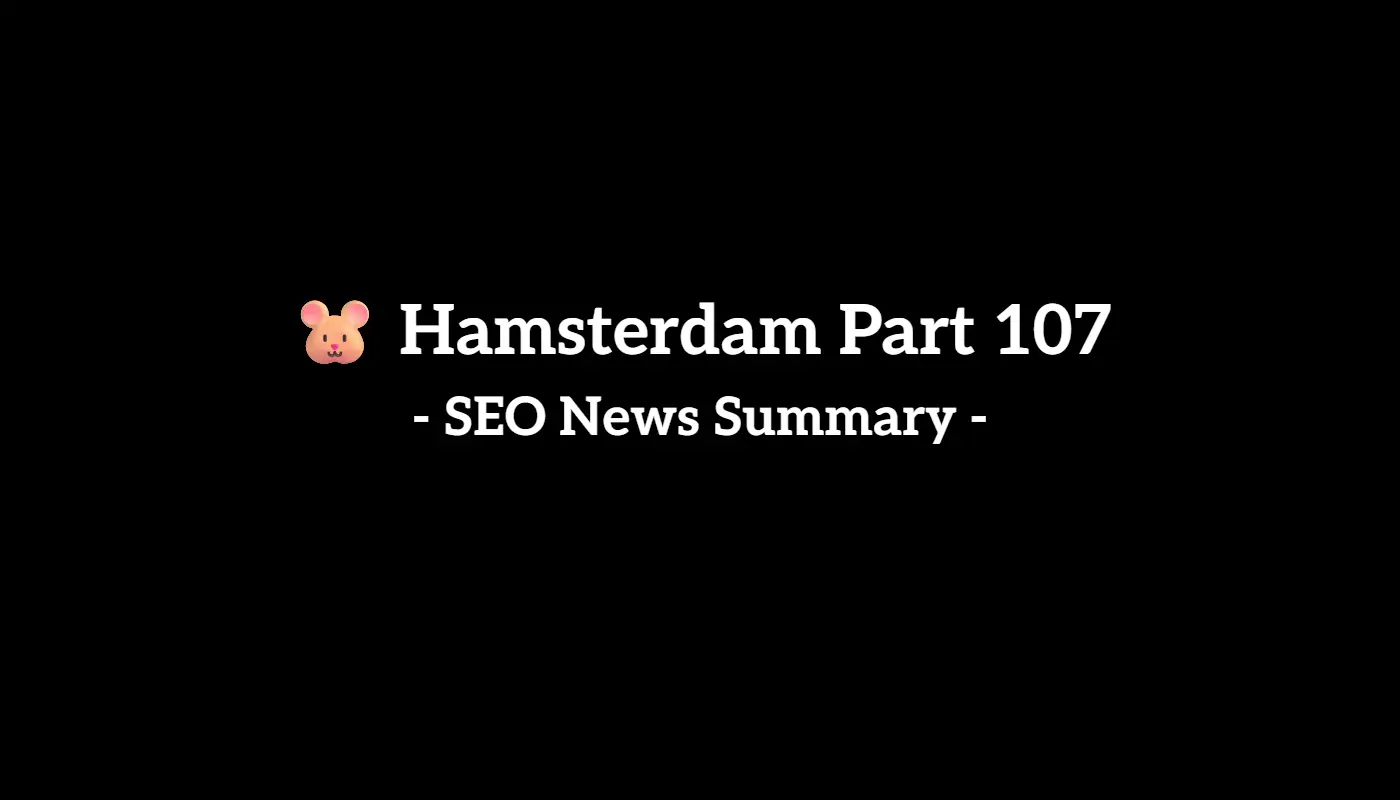 🐹 Hamsterdam Part 107: Weekly SEO & AI News Recap (7/12 to 7/18, 2025)