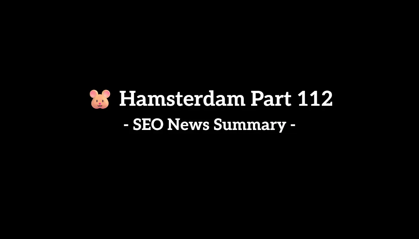 🐹 Hamsterdam Part 112: Weekly SEO & AI News Recap (8/16 to 8/22, 2025)