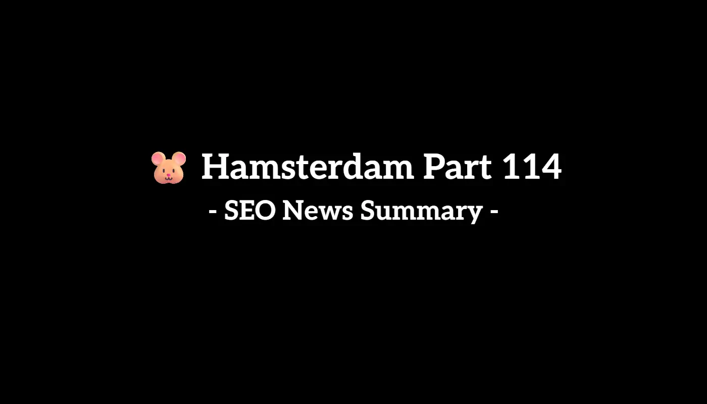 🐹 Hamsterdam Part 114: Weekly SEO & AI News Recap (8/30 to 9/5, 2025)