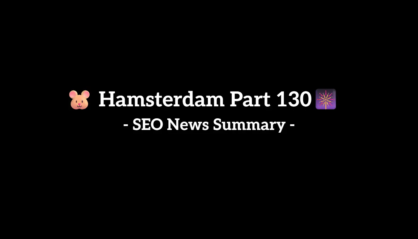 🐹 Hamsterdam Part 130: Weekly SEO & AI News Recap (12/27, 2025 to 1/2, 2026)