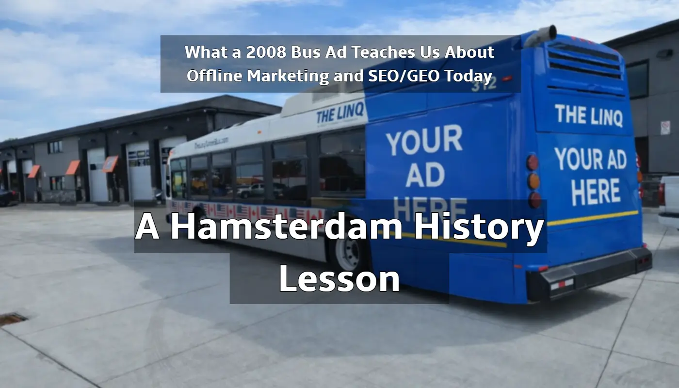 What a 2008 Bus Ad Teaches Us About Offline Marketing and SEO/GEO Today, a Hamsterdam History Lesson