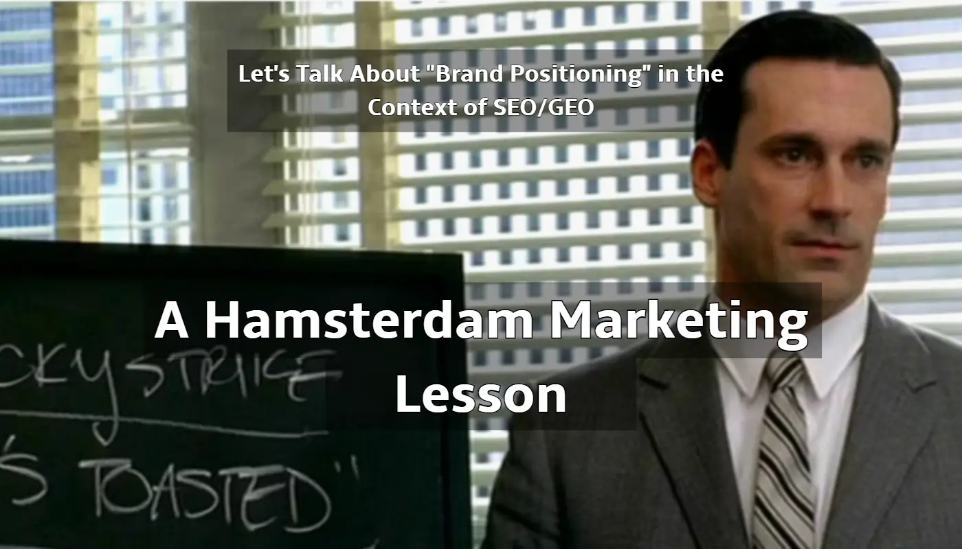 Let’s Talk About “Brand Positioning” in the Context of SEO/GEO: A Hamsterdam Marketing Lesson