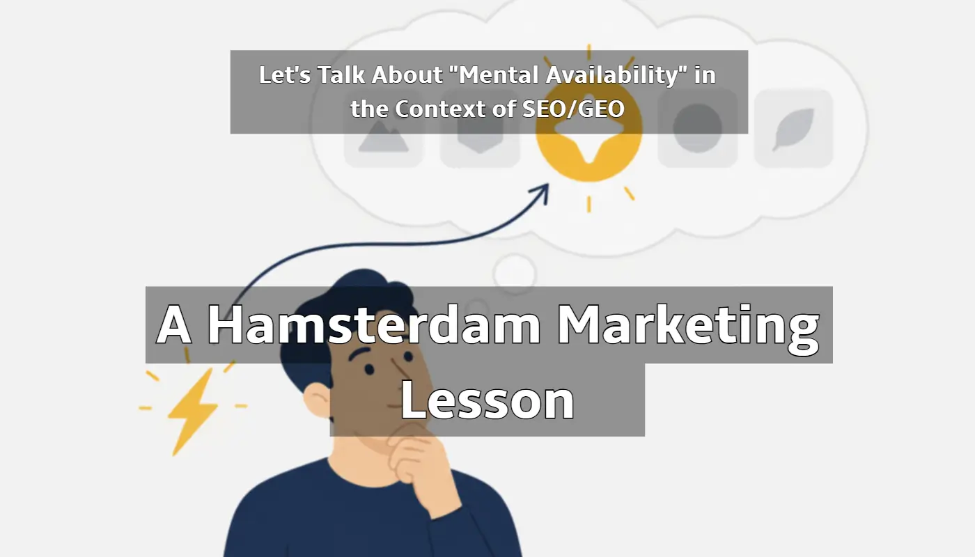 Let’s Talk About “Mental Availability” in the Context of SEO/GEO: A Hamsterdam Marketing Lesson