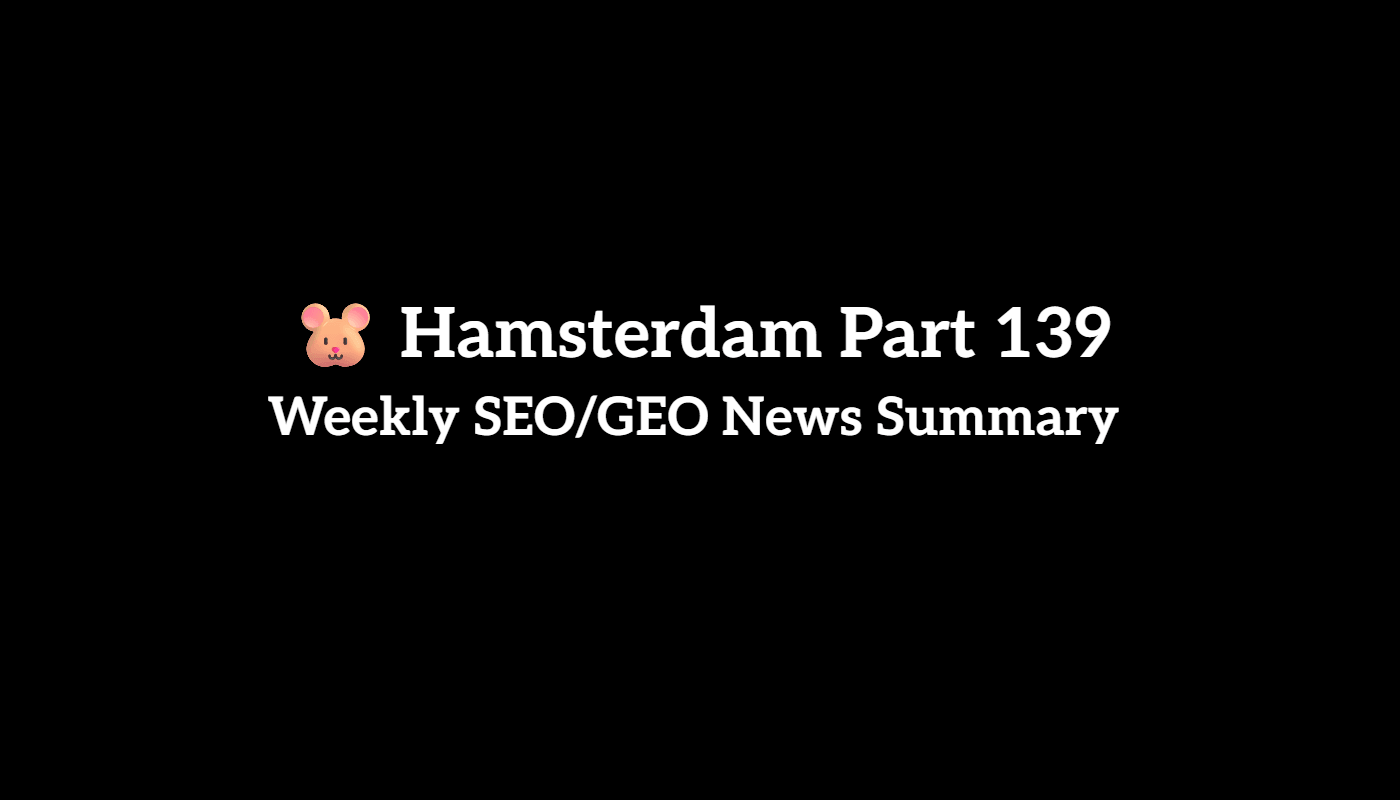 🐹 Hamsterdam Part 139: Weekly SEO/GEO News Recap (8/1 to 8/7, 2026)