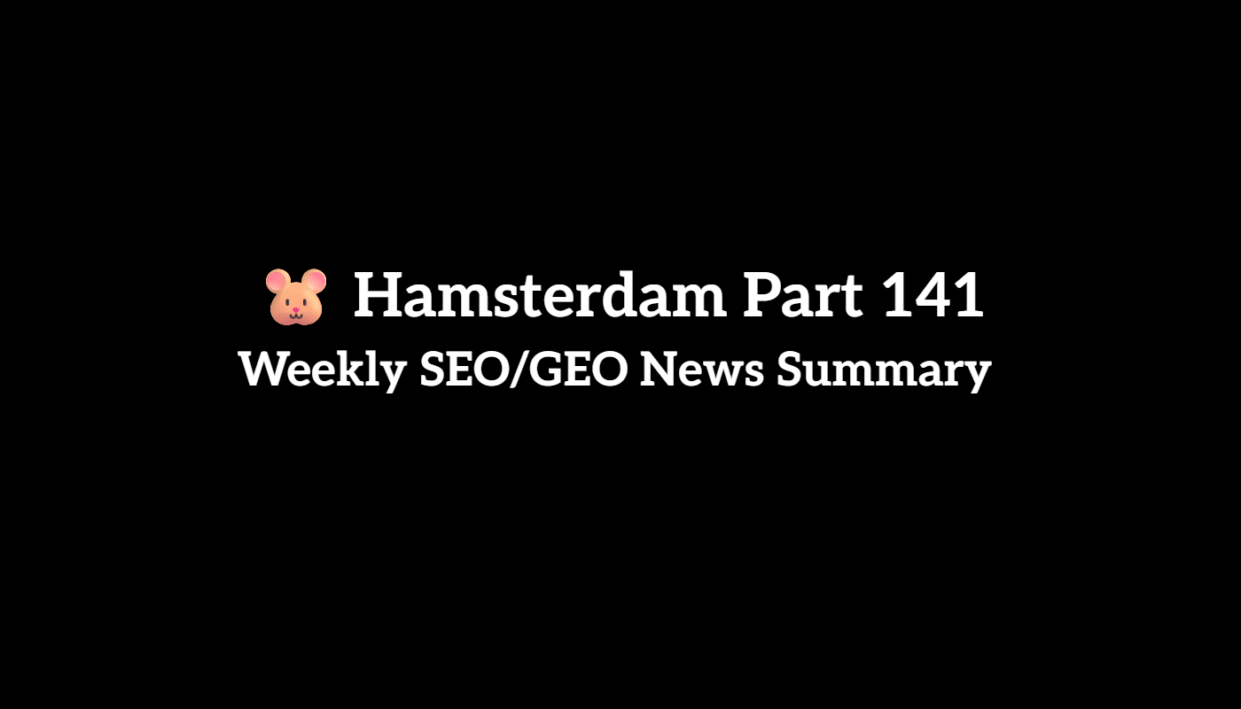 🐹 Hamsterdam Part 141: Weekly SEO/GEO News Recap (8/15 to 8/21, 2026)