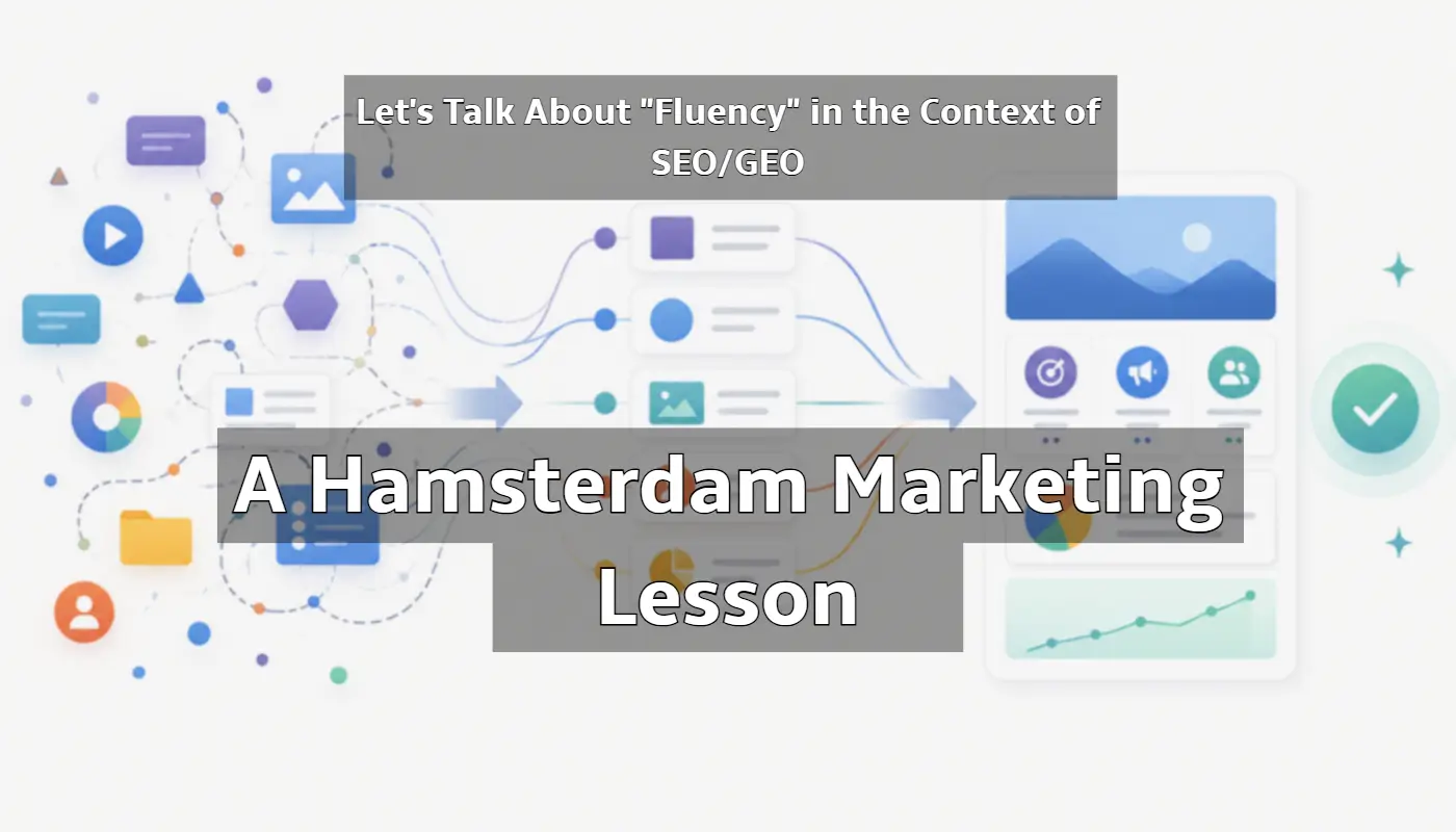 Let’s Talk About “Fluency” in the Context of SEO/GEO: A Hamsterdam Marketing Lesson